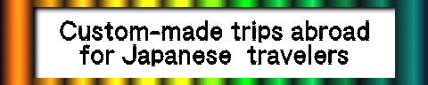 Custom-made trips abroad for Japanese  travelers 
