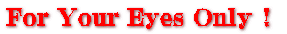 For Your Eyes Only ! 